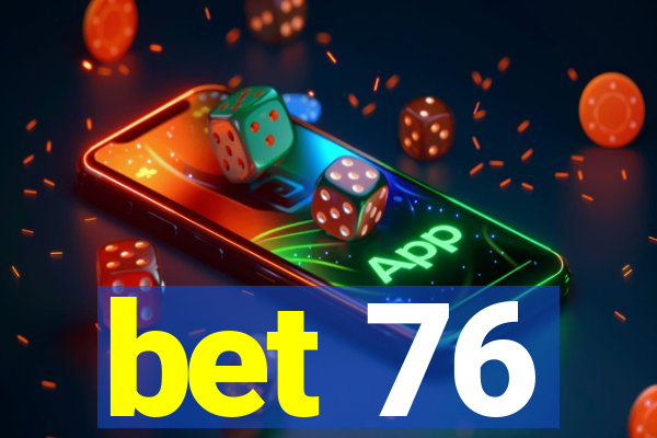 bet 76